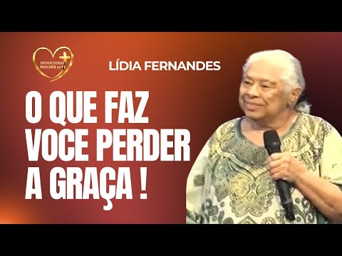 O que faz você perder a graça de Deus  (Missionária Lídia Fernandes)