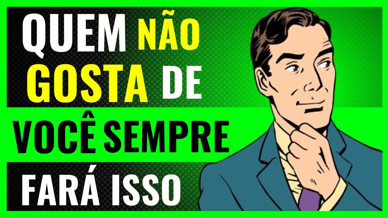 Quem NÃO GOSTA DE VOCÊ Sempre Vai Fazer Isso