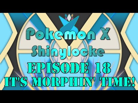Pokemon X Shinylocke Episode 18: It's Morphin' Time!
