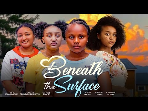Beneath The Surface - UCHECHI TREASURE OkONKWO(Adakirikiri) CHISOM OGUIKE, ONYINYE OKAFOR 2025 Movie