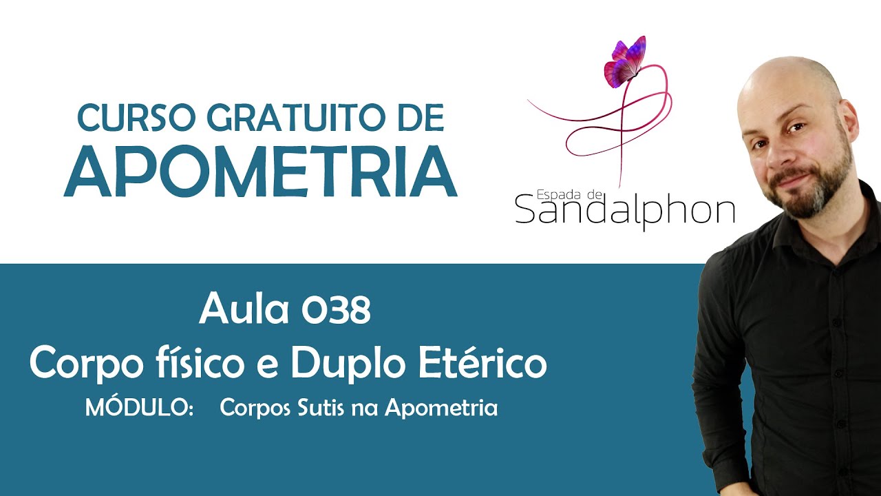 Curso Apometria - Aula 038 - Corpo Físico e Duplo Etérico