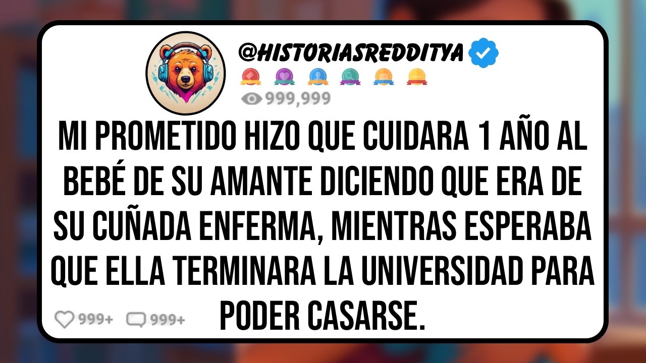 Mi PROMETIDO Hizo que Cuidara 1 Año al HIJO de su Amante mientras Ella estaba en la Universidad, Di