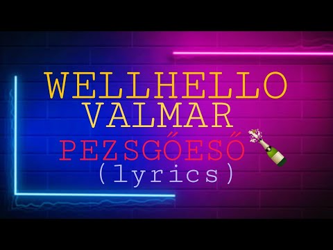 WELLHELLO X VALMAR - PEZSGŐESŐ🍾 (lyrics)