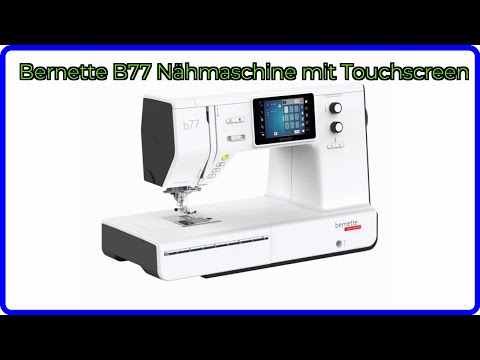 BEWERTUNG (2025): Bernette B77 Nähmaschine mit Touchscreen. WESENTLICHE Einzelheiten