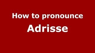How to pronounce Adrisse