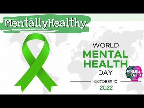 #mentallyhealthy • World Mental Health Day – Well Being for All in 2022 •