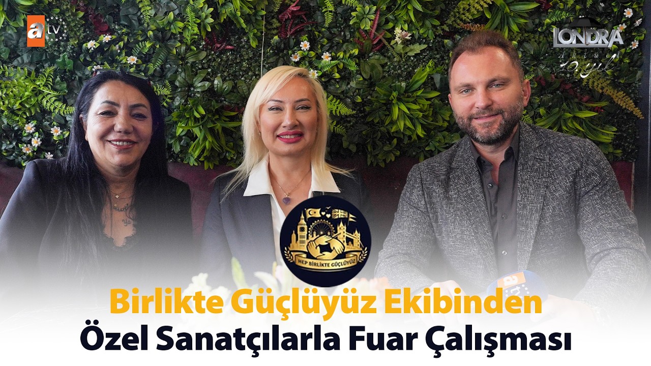 Birlikte Güçlüyüz ekibinden özel sanatçılarla fuar çalışması… / Londra Aktüel 339. Bölüm