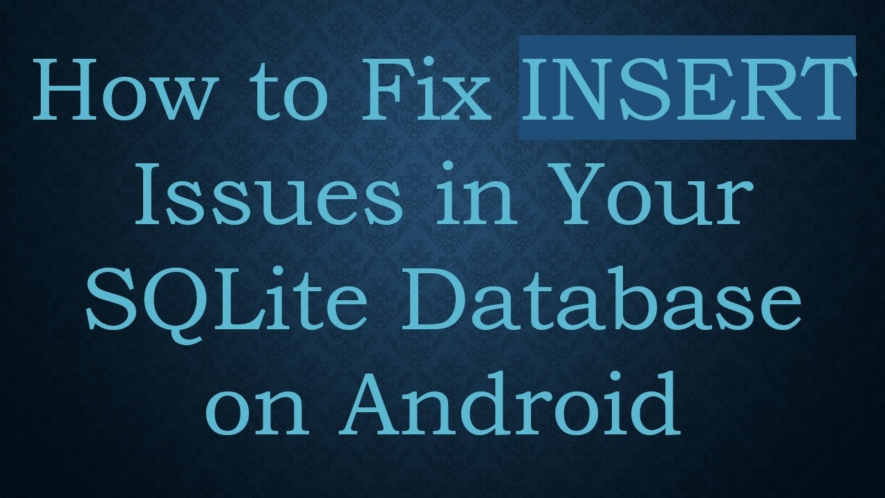 How to Fix INSERT Issues in Your SQLite Database on Android