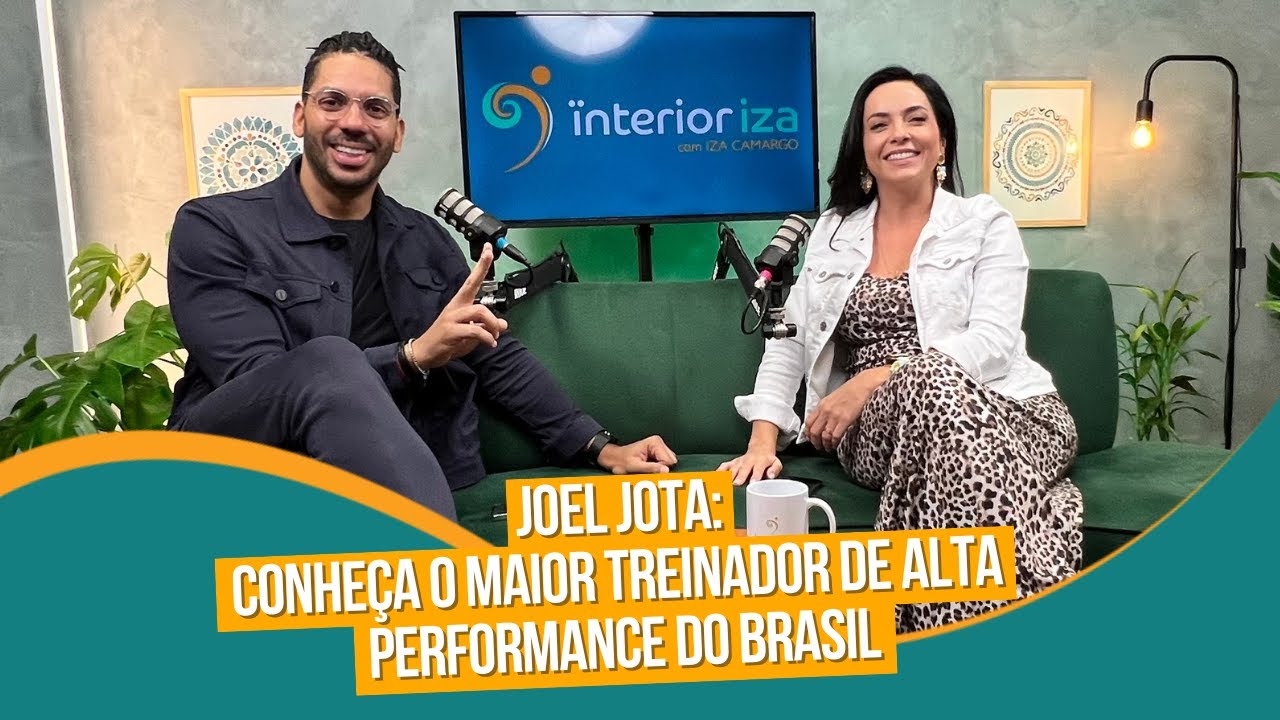 Joel Jota: Conheça o maior treinador de alta performance do Brasil - Interior Ïza EP 31