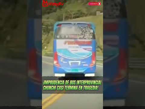 "IMPRUDENCIA de bus INTERPROVINCIAL en CHUNCHI casi TERMINA en TRAGEDIA"
