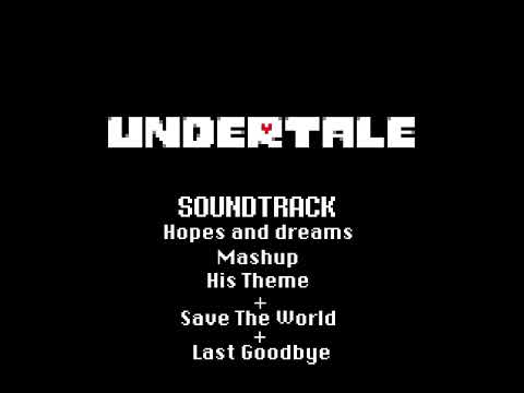 Undertale - Hopes and Dreams Mashup - His theme + Save The World + Last Goodbye