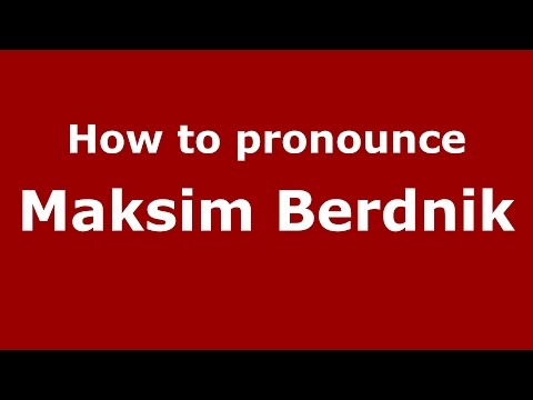 How to pronounce Maksim Berdnik (Russian/Russia)  - PronounceNames.com