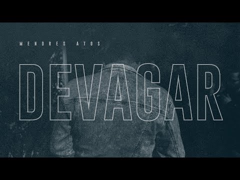 menores atos - Devagar