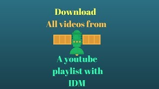 How to download all videos from a youtube playlist in a easy way with IDM