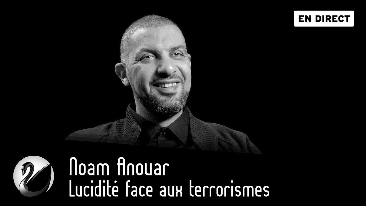 Noam Anouar : Lucidité face aux terrorismes ?