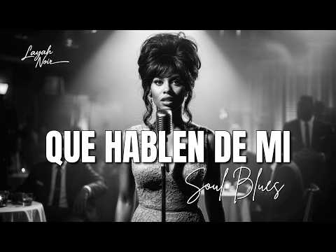Que Hablen de Mí | Spanish Soul Blues | Layah Noir
