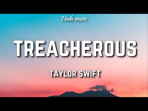 Taylor Swift - Treacherous (Lyrics)