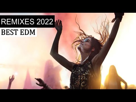 Remixes 2022 - Best EDM Remixes of Popular Songs
