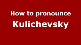 How to pronounce Kulichevsky