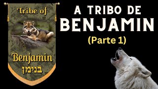 Tribo de Benjamin (Parte 1)
