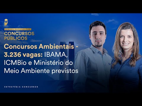 Concursos Ambientais - 3.236 vagas: IBAMA, ICMBio e Ministério do Meio Ambiente - Semana Nacional EC