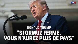 Donald Trump : "Si Ormuz ferme, vous n'aurez plus de pays"｜LCI 