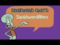 Squidward Chats SquidwardPlays