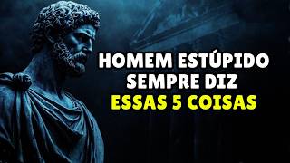 5 frases que homens estúpidos sempre dizem — Filosofia Estoica