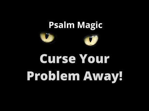 Psalm Magic: Psalm 69-CURSE YOUR PROBLEMS AWAY!
