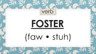 Foster (faw•stuh) : Pronunciation, Meaning, Synonyms, Antonyms & Part of Speech