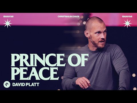 Prince Of Peace (Isaiah 9:6) | David Platt