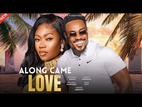 ALONG CAME LOVE - Toosweet Annan, Audrey Harrison | Latest Full Nigerian Movies 2024
