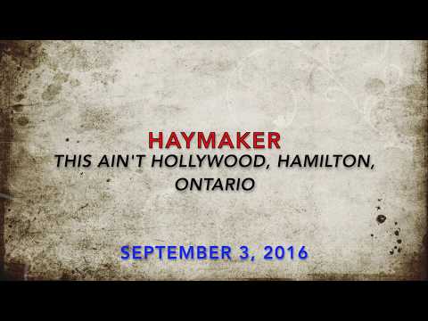 HAYMAKER - This Ain't Hollywood, Hamilton, Ontario.....September 3, 2016 (STRONGER THAN EVER VIDEOS)