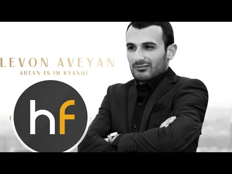 Levon Aveyan - Arevn Es Im Kyanqi // Armenian Pop // HF Exclusive // FEB 2016
