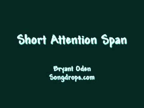 Short Attention Span.  A song by Bryant Oden