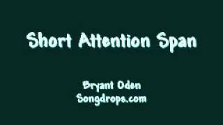 Short Attention Span.  A song by Bryant Oden