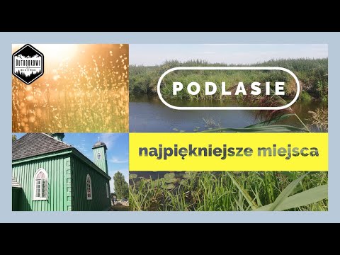 Podlasie kamperem. Co trzeba zobaczyć na Podlasiu? Najpiękniejsze miejsca.
