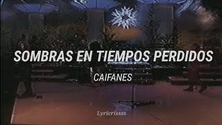 Sombras en Tiempos Perdidos ; Caifanes //Letra