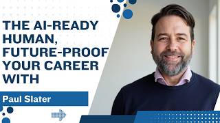 1566: The AI-Ready Human, Future-Proof Your Career with Paul Slater