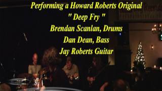 Jay Roberts Performs Howard Roberts Original "DeepFry"