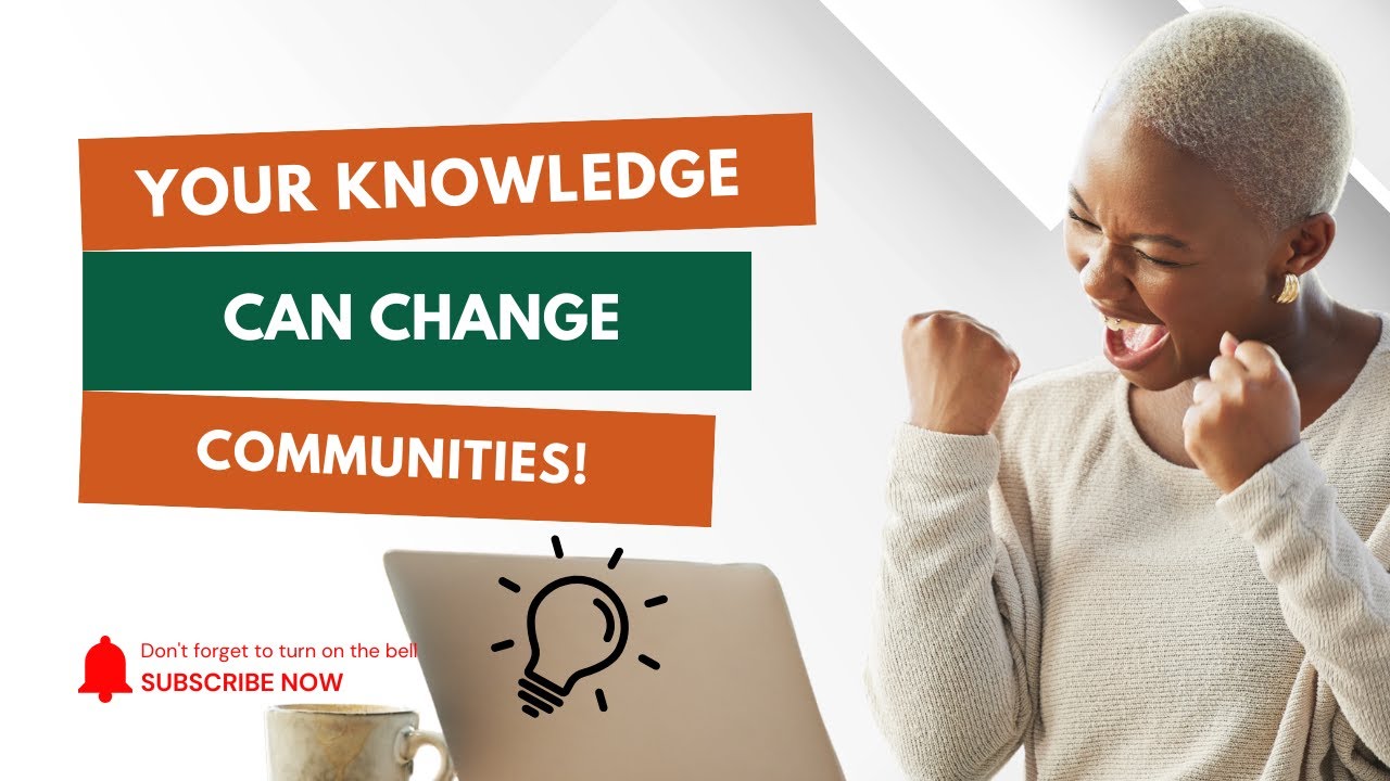 Your Knowledge Can Change Communities | Turn What You Know into Impact