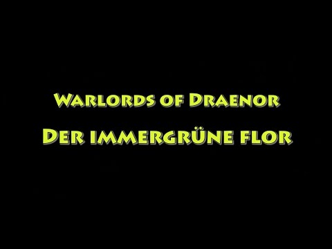 [WoW] Warlords of Draenor - Der immergrüne Flor