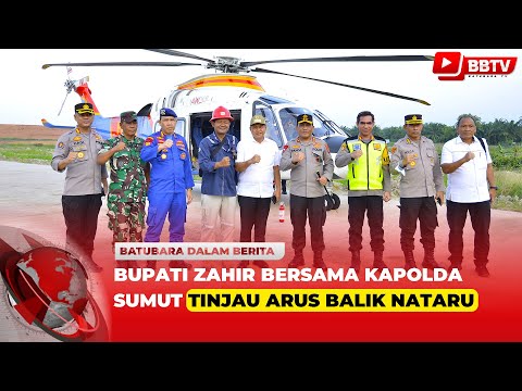 BUPATI ZAHIR BERSAMA KAPOLDA SUMUT TINJAU ARUS BALIK NATARU