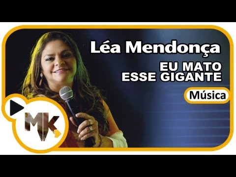 Léa Mendonça - Eu Mato Esse Gigante (Música)