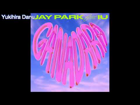 JAY PARK - GANADARA (Feat. IU) HQ Audio