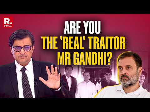 Arnab Questions With Documented Proof: 'Should I Say You Are The Real Traitor Mr Gandhi?'