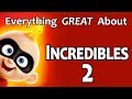 Everything GREAT About Incredibles 2