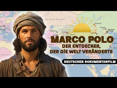 Marco Polo: Der Mann, der die Welt neu entdeckte