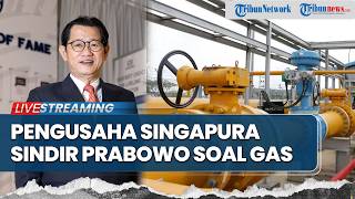🔴Pengusaha Singapura Sindir Prabowo Usai Pasokan Gas Dipangkas, Singgung Keperca