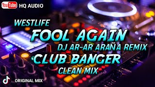 FOOL AGAIN - ( CLUB BANGER ) WESTLIFE FT. DJ AR-AR ARAÑA REMIX 2023